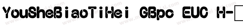 YouSheBiaoTiHei GBpc EUC H字体转换
